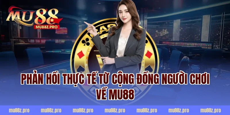 Phản Hồi Thực Tế Từ Cộng Đồng Người Chơi Về MU88